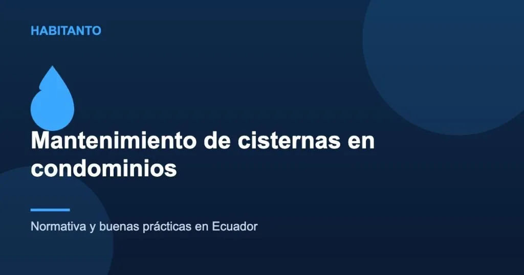 Mantenimiento de cisternas en condominios: normativa y buenas prácticas en Ecuador