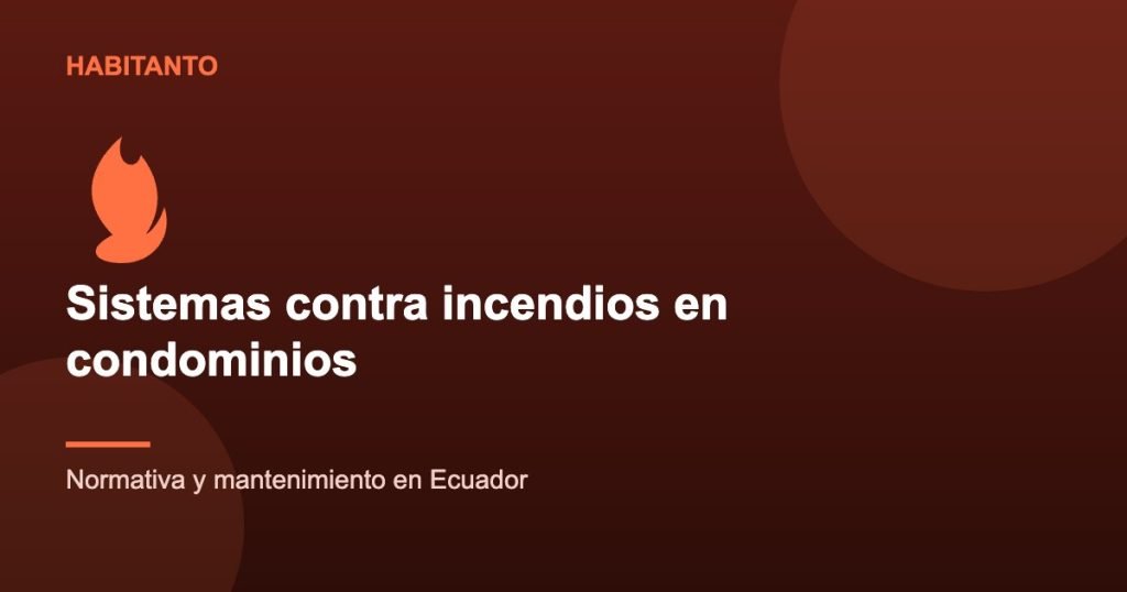 Sistemas contra incendios en condominios: normativa y mantenimiento en Ecuador