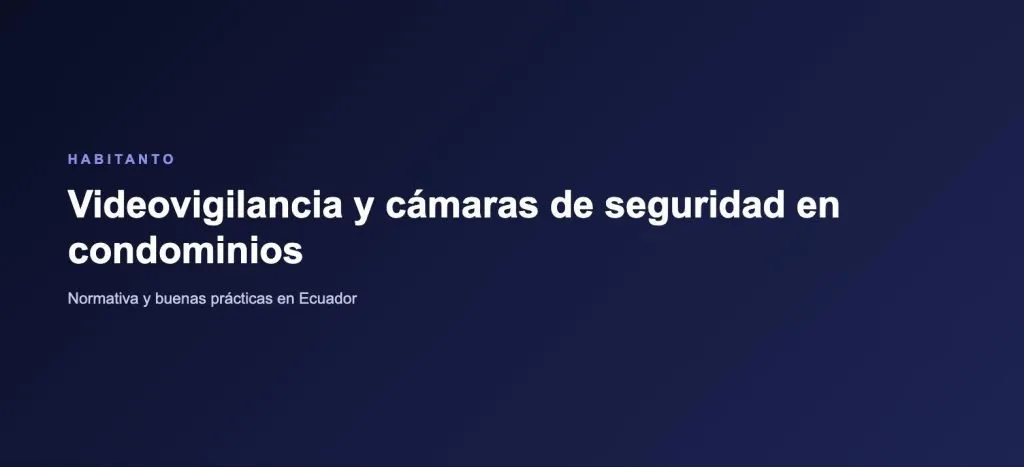 Videovigilancia en condominios: cámaras de seguridad y normativa en Ecuador